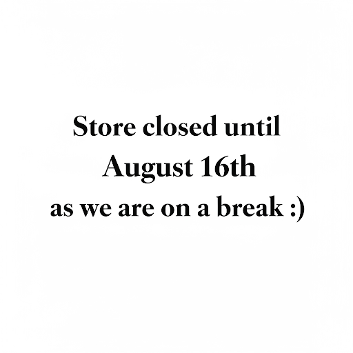 STORE CLOSED TEMPORARILY - Re-open August 16th